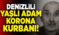Denizlili Yaşlı Adam Korona Kurbanı!
