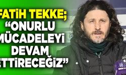 Fatih Tekke; “Onurlu Mücadeleyi Devam Ettireceğiz”