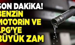 Son Dakika: Benzin, Motorin Ve LPG’ye Büyük Zam