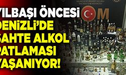 Yılbaşı Öncesi Denizli’de Sahte Alkol Patlaması Yaşanıyor!