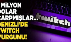 1 Milyon Dolar Çarpmışlar… Denizli’de Twitch Vurgunu!