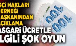 Asgari Ücretle İlgili Şok Oyun! İşçi Hakları Derneği Başkanından Açıklama