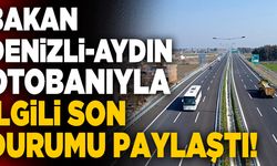 Bakan Denizli-Aydın Otobanıyla İlgili Son Durumu Paylaştı
