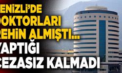 Denizli’de Doktorları Rehin Almıştı… Yaptığı Cezasız Kalmadı
