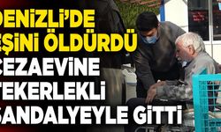 Denizli’de Eşini Öldürdü, Cezaevine Tekerlekli Sandalyeyle Gitti