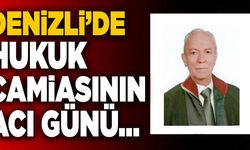 Denizli’de Hukuk Camiasının Acı Günü…