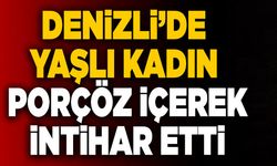 Denizli’de Yaşlı Kadın Porçöz İçerek İntihar Etti