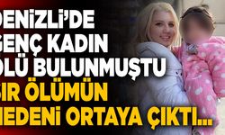 Denizli’deki Genç Kadının Sır Ölümü Aydınlandı