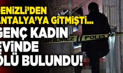 Denizli’den Antalya’ya Giden Genç Kadın Evinde Ölü Bulundu