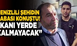 Denizlili Şehit Ercan Yangöz’ün Babası; “Kanı Yerde Kalmayacak”