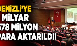 Denizli’ye 1 Milyar 578 Milyon Lira Aktarıldı!