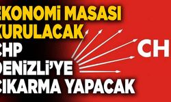 Ekonomi Masası Kurulacak! CHP Denizli’ye Çıkarma Yapacak