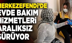 Merkezefendi’de Evde Bakım Hizmetleri Aralıksız Sürüyor