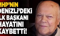 MHP’nin Denizli’deki İlk Başkanı Hayatını Kaybetti!