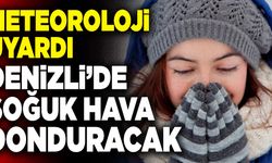 Son Dakika: Denizli’de Soğuk Hava Donduracak!