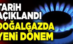 Tarih Açıklandı! Doğalgazda Yeni Dönem Başlıyor