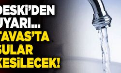 Tavas’ta Sular Kesilecek! DESKİ’den Uyarı Geldi