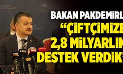 Bakan Bekir Pakdemirli; “Çiftçimize 2,8 Milyarlık Destek Verdik”