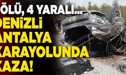 Denizli Antalya Karayolunda Kaza! 1 Ölü, 4 Yaralı…