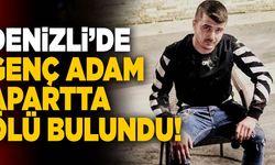 Denizli’de Genç Adam Apartta Ölü Bulundu!