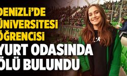 Denizli’de Üniversitesi Öğrencisi Yurt Odasında Ölü Bulundu