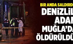 Denizlili Adam Muğla’da Öldürüldü! 1 Ölü 2 Yaralı…