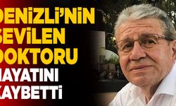 Denizli’nin Sevilen Doktoru Hayatını Kaybetti