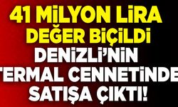 Denizli’nin Termal Cennetinde 41 Milyon Liralık  Arsa Satışa Çıkarıldı!