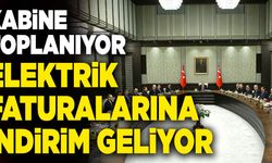 Kabine Toplanıyor… Elektrik Faturalarına İndirim Geliyor!