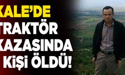 Kale’de Traktör Kazasında 1 Kişi Öldü!