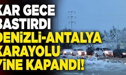 Kar Gece Bastırdı! Denizli Antalya Karayolu Yine Kapandı…