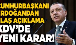 KDV’de Yeni Karar! Cumhurbaşkanı Erdoğan Açıkladı!