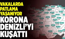 Korona Denizli’yi Kuşattı! Vakalarda Patlama Yaşanıyor
