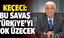 Müjdat Keçeci: “Bu Savaş Türkiye’yi Çok Üzecek”