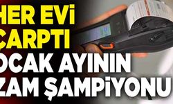Ocak Ayının Zam Şampiyonu! Her Evi Çarptı…