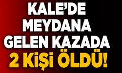 Son Dakika: Kale’de Meydana Gelen Kazada 2 Kişi Öldü!