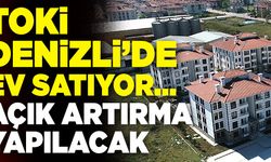 TOKİ Denizli’de Açık Artırmayla Ev Satacak!