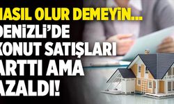 TÜİK Açıkladı! Denizli’de Konut Satışları Arttı Ama Azaldı