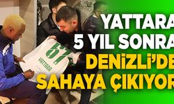 Yattara 5 Yıl Sonra Denizli’de Sahaya Çıkıyor