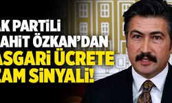 Ak Partili Cahit Özkan’dan Asgari Ücrete Zam Sinyali!
