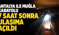 Antalya İle Muğla Karayolu 7 Saat Sonra Ulaşıma Açıldı