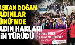 Başkan Doğan Kadınlar Günü’nde Kadın Hakları İçin Yürüdü