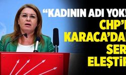 CHP’li Karaca’dan Sert Eleştiri; “Kadının Adı Yok!”