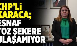 CHP’li Karaca’dan Sert Tepki; “Esnaf Toz Şekere Ulaşamıyor”