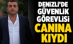 Denizli’de 34 Yaşındaki Güvenlik Görevlisi Canına Kıydı
