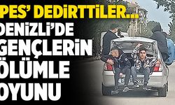 Denizli’de Gençlerin Ölümle Oyunu ‘Pes’ Dedirtti!