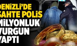 Denizli’de Sahte Polis Milyonluk Vurgun Yaptı