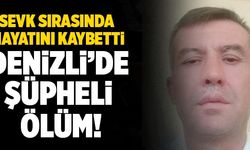 Denizli’de Şüpheli Ölüm! Hastaneye Sevk Edilirken Öldü…