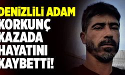 Denizlili Adam Korkunç Kazada Hayatını Kaybetti!