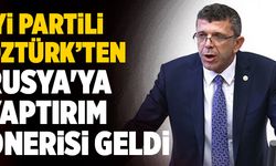 İYİ Partili Denizli Milletvekili Yasin Öztürk’ten Rusya'ya Yaptırım Önerisi